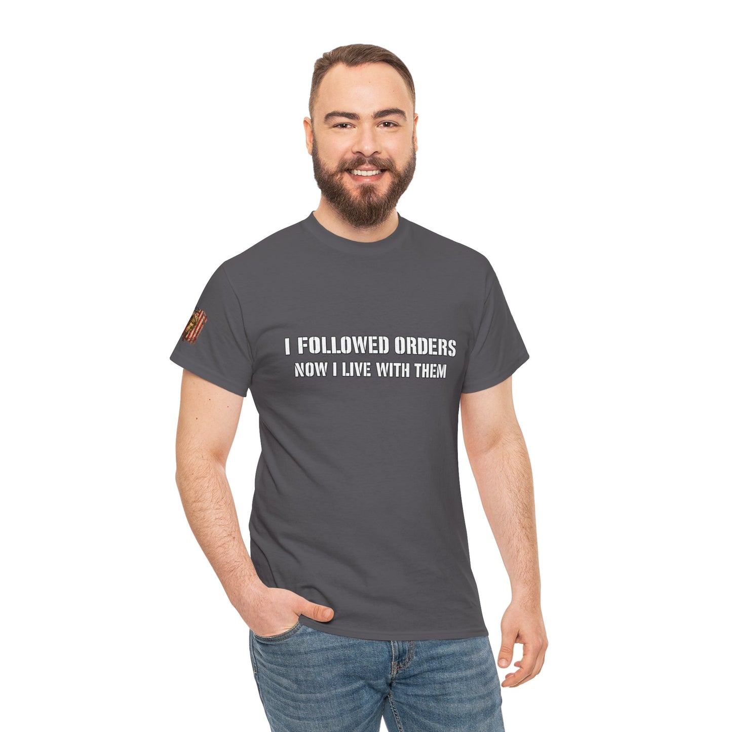Copy of Copy of “I Followed Orders. Now I live with them." Veteran T-Shirt