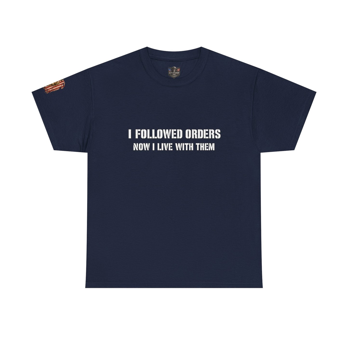 Copy of Copy of “I Followed Orders. Now I live with them." Veteran T-Shirt