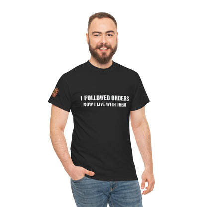Copy of Copy of “I Followed Orders. Now I live with them." Veteran T-Shirt