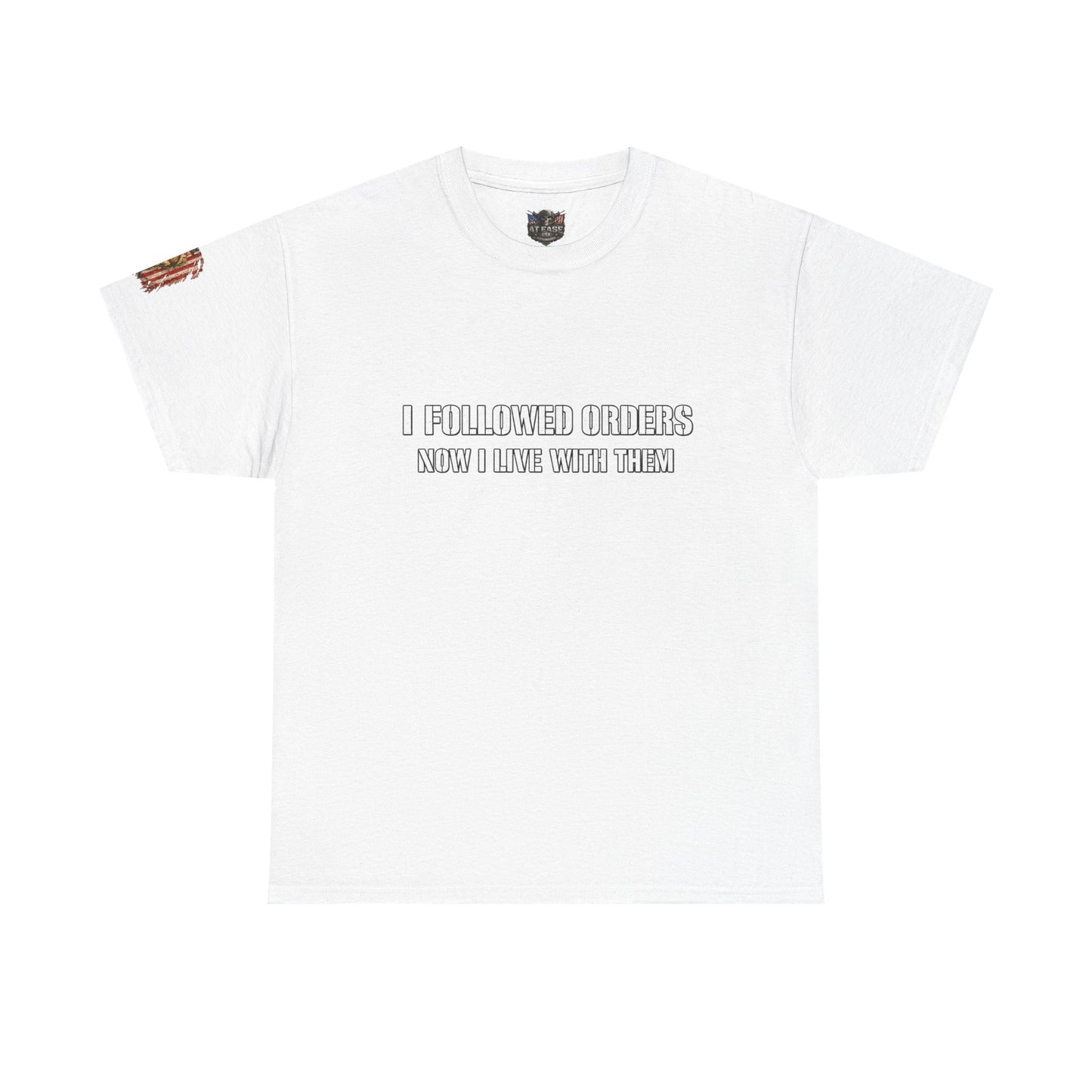Copy of Copy of “I Followed Orders. Now I live with them." Veteran T-Shirt