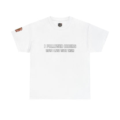 Copy of Copy of “I Followed Orders. Now I live with them." Veteran T-Shirt