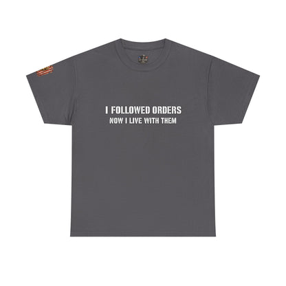 Copy of Copy of “I Followed Orders. Now I live with them." Veteran T-Shirt