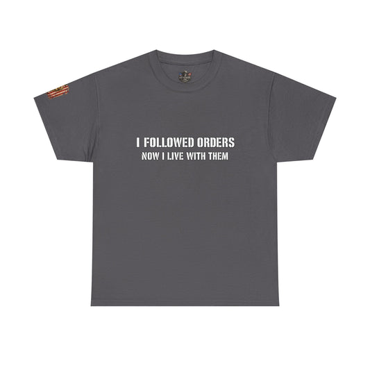 Copy of Copy of “I Followed Orders. Now I live with them." Veteran T-Shirt