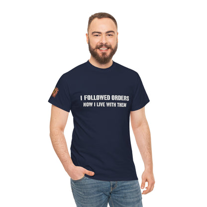 Copy of Copy of “I Followed Orders. Now I live with them." Veteran T-Shirt