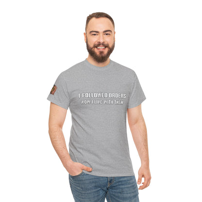 Copy of Copy of “I Followed Orders. Now I live with them." Veteran T-Shirt