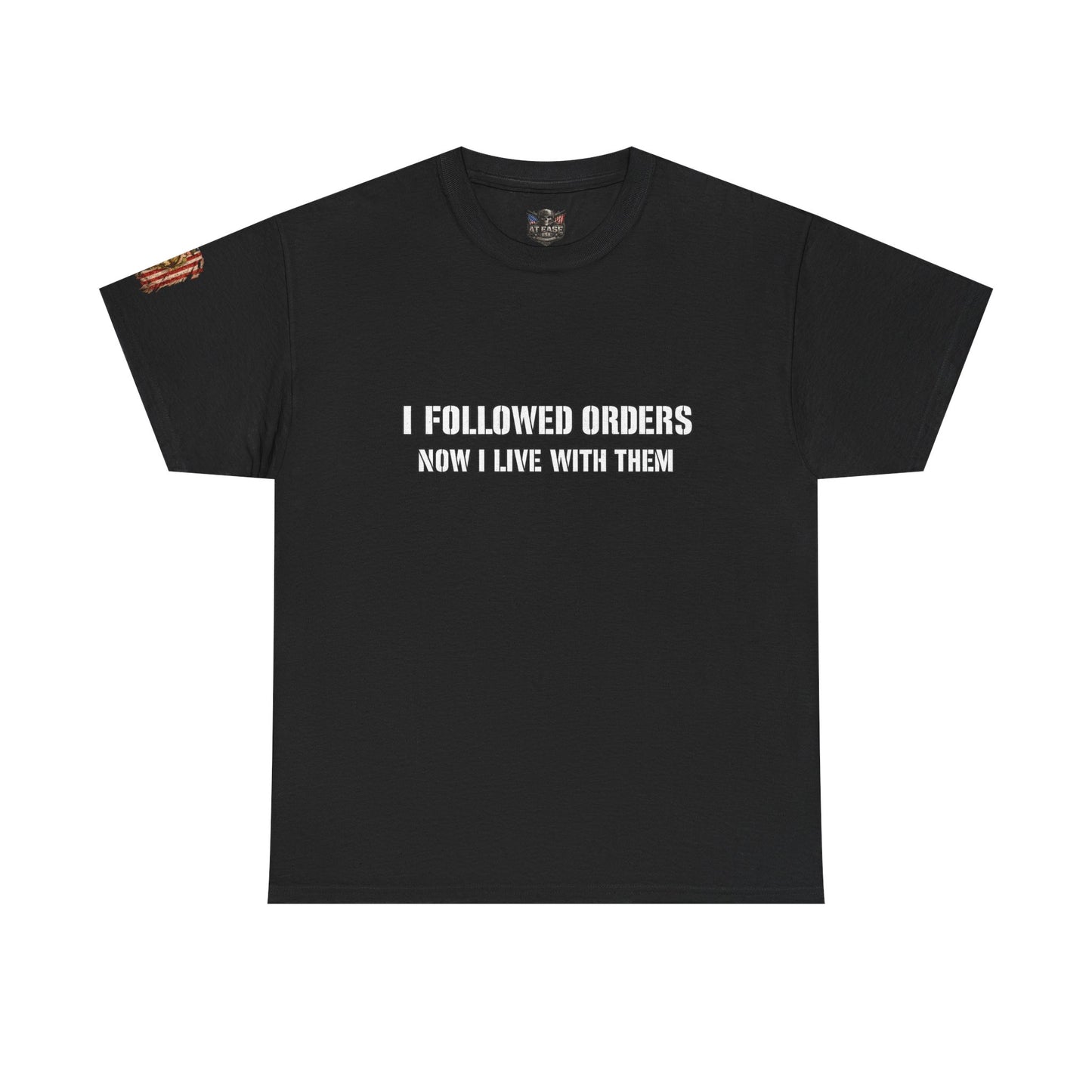 Copy of Copy of “I Followed Orders. Now I live with them." Veteran T-Shirt