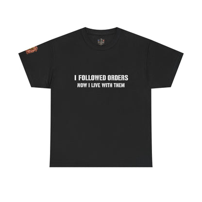 Copy of Copy of “I Followed Orders. Now I live with them." Veteran T-Shirt