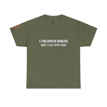 Copy of Copy of “I Followed Orders. Now I live with them." Veteran T-Shirt