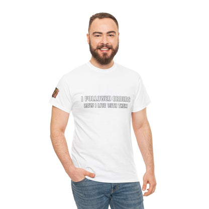 Copy of Copy of “I Followed Orders. Now I live with them." Veteran T-Shirt